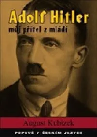 Literární biografie Adolf Hitler můj přítel z mládí - August Kubizek