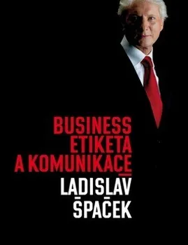 Špaček Ladislav: Business etiketa a komunikace