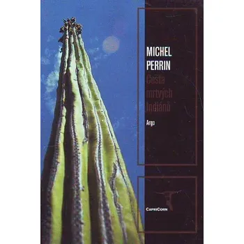 Cesta mrtvých Indiánů - Michel Perrin