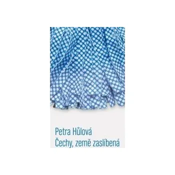 Čechy, země zaslíbená - Petra Hůlová