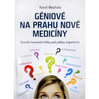 Géniové na prahu nové medicíny - Karel Machala