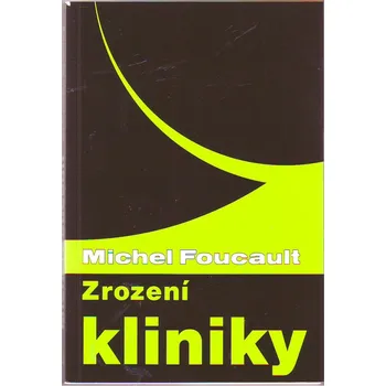 Zrození kliniky - Michel Foucault