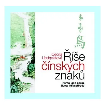 Říše čínských znaků - Cecilia Lindqvistová Čínský jazyk Říše čínských znaků - Cecilia Lindqvistová