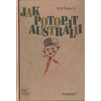 Jak potopit Austrálii - Petr Šabach