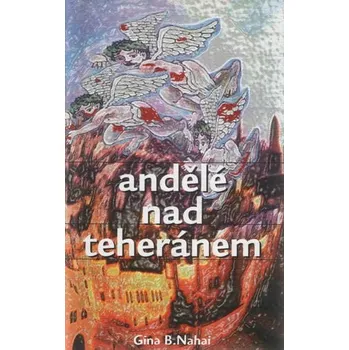 Andělé nad Teheranem - Gina B. Nahai