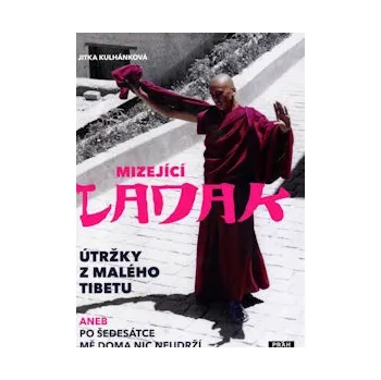 Literární cestopis Mizející Ladak - Jitka Kulhánková