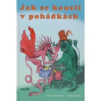 Pohádka Jak se kouzlí v pohádkách - Irena Kaftanová