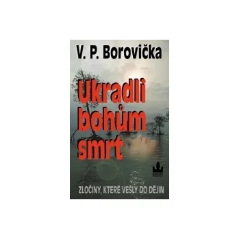 Ukradli bohům smrt - Václav Pavel Borovička