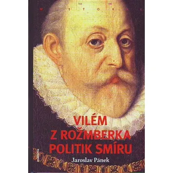Literární biografie Vilém z Rožmberka - Jaroslav Pánek