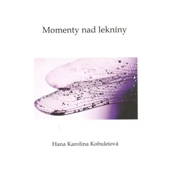 Poezie Momenty nad lekníny - Hana Karolina Kobulejová