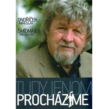 Literární biografie Tudy jenom procházíme - Miroslav Ondříček