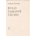 Bylo takové ticho - Lumír Čivrný