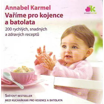 Vaříme pro kojence a batolata - Annabel Karmel (2007, pevná)