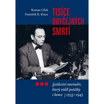 Literární biografie Tisíce obyčejných smrtí - František R. Kraus, Roman Cílek 