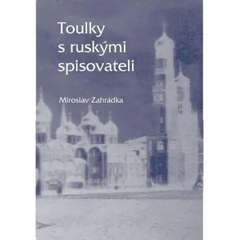 Toulky s ruskými spisovateli - Miroslav Zahrádka