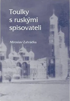 Toulky s ruskými spisovateli - Miroslav Zahrádka