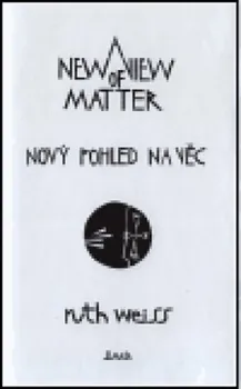 Poezie Nový pohled na věc/A New View of Matter - Ruth Weiss