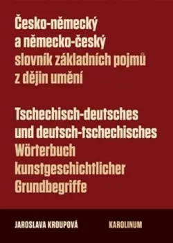 Slovník Česko-německý a německo-český slovník základních pojmů z dějin umění: Jaroslava Kroupová