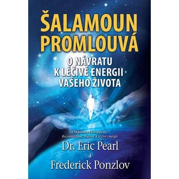 Duchovní literatura Šalamoun promlouvá: O návratu k léčivé energii vašeho života - Eric Pearl, Frederick Ponzlov