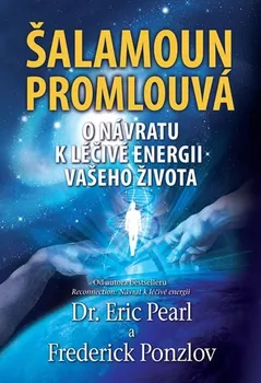 Duchovní literatura Šalamoun promlouvá: O návratu k léčivé energii vašeho života - Eric Pearl, Frederick Ponzlov