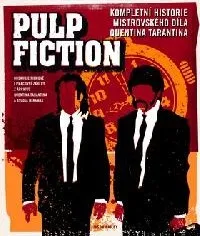 Umění Pulp Fiction - Kompletní historie mistrovského díla Quentina Tarantina - Jason Bailey