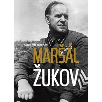 Literární biografie Maršál Žukov - Vladimir Karpov