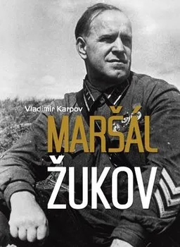 Literární biografie Maršál Žukov - Vladimir Karpov