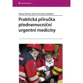 Praktická příručka přednemocniční urgentní medicíny - Roman Remeš, Silvia Trnovská