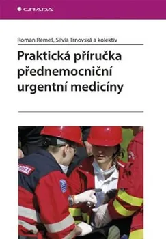 Praktická příručka přednemocniční urgentní medicíny - Roman Remeš, Silvia Trnovská