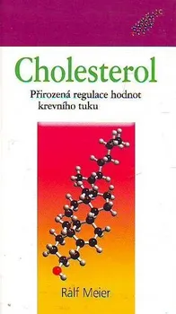 Cholesterol: Přirozená regulace hodnot krevního tuku - Ralf Meier