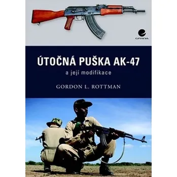Technika Útočná puška Kalašnikov AK–47 a její modifikace - Gordon L. Rottman 
