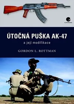 Technika Útočná puška Kalašnikov AK–47 a její modifikace - Gordon L. Rottman 