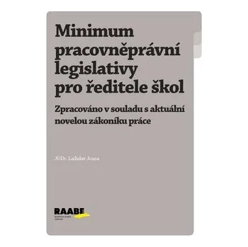 Minimum pracovněprávní legislativy pro ředitele škol - Ladislav Jouza Minimum pracovněprávní legislativy pro ředitele škol - Ladislav Jouza
