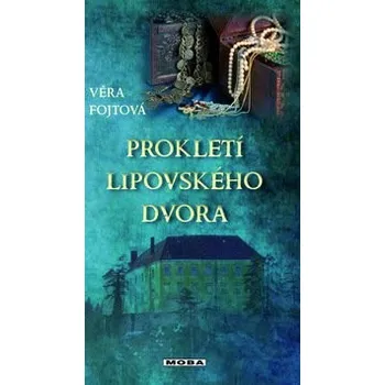 Prokletí lipovského dvora - Věra Fojtová