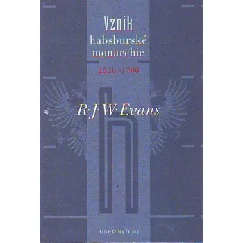Vznik habsburské monarchie 1550–1700 - R.J.W Evans