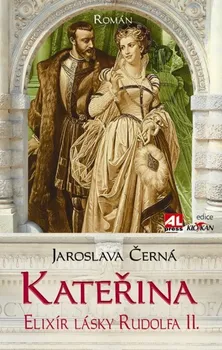 Černá Jaroslava: Kateřina - Elixír lásky Rudolfa II.
