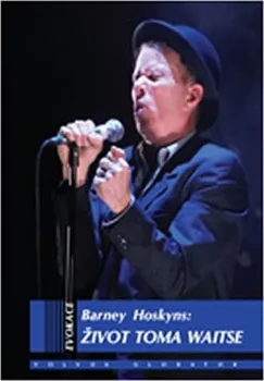 Literární biografie Život Toma Waitse - Barney Hoskyns