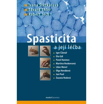 Spasticita a její léčba - Ivana Štětkářová, Edvard Ehler, Robert Jech
