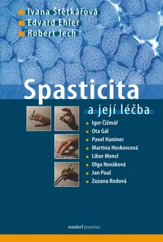 Spasticita a její léčba - Ivana Štětkářová, Edvard Ehler, Robert Jech
