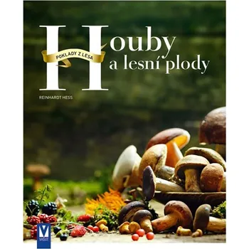 Houby a lesní plody: Poklady z lesa - Reinhardt Hess