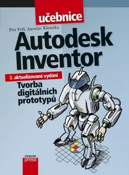 Autodesk Inventor: Tvorba digitálních prototypů - Jaroslav Kletečka