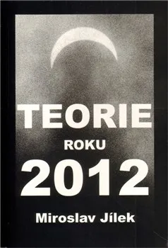 Teorie roku 2012 - Miroslav Jílek