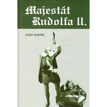 Majestát Rudolfa II. - Josef Svátek