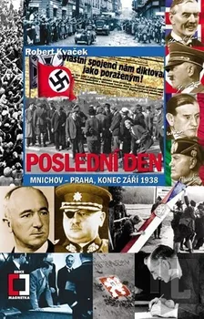Kvaček Robert: Poslední den - Mnichov–Praha, konec září 1938