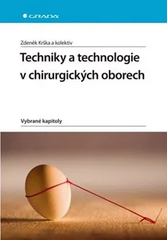 Techniky a technologie v chirurgických oborech - Zdeněk Krška a kol.