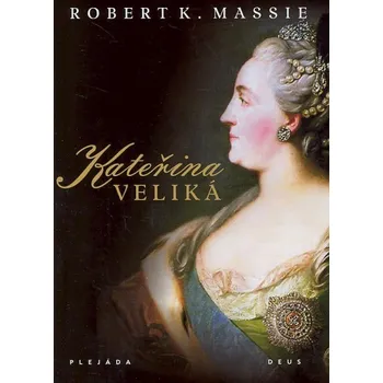 Kateřina Veliká - Robert K. Massie Kateřina Veliká - Robert K. Massie