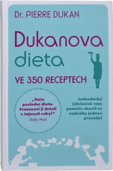 Dukanova dieta ve 350 receptech - Pierre Dukan