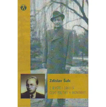 Z jeviště i zákulisí české politiky a ekonomiky - Zdislav Šulc