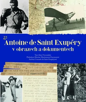 Literární biografie Antoine de Saint Exupéry v obrazech a dokumentech - Alain Vircondelet