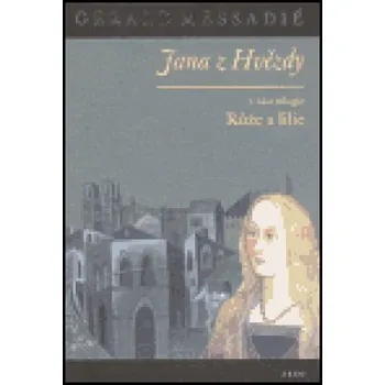 Jana z Hvězdy I. : Růže a lilie - Gerald Messadié